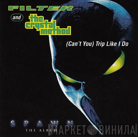 & Filter   The Crystal Method  - (Can't You) Trip Like I Do