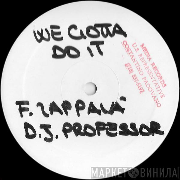 & Francesco Zappalà  DJ Professor  - We Gotta Do It