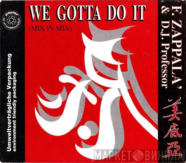 & Francesco Zappalà  DJ Professor  - We Gotta Do It