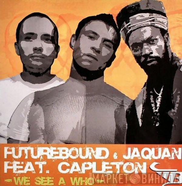 & Future Bound Feat. Jaquan  Capleton  - We See A Who