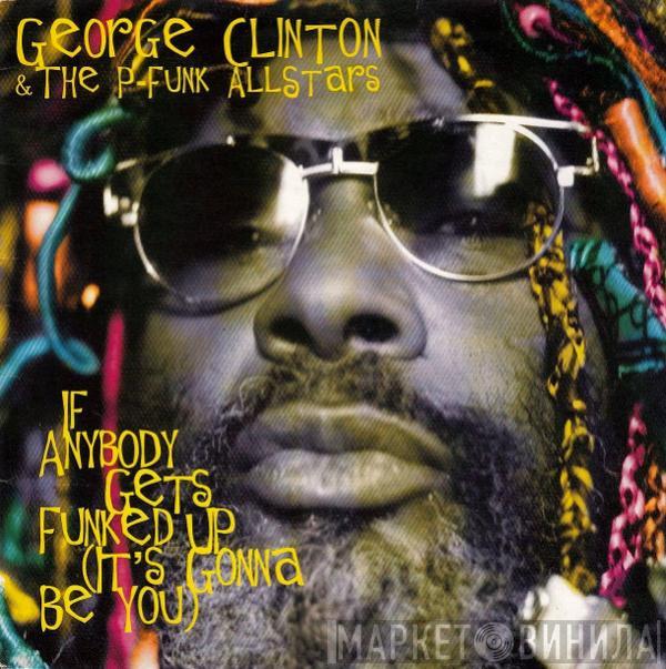 & George Clinton  P-Funk All Stars  - If Anybody Gets Funked Up (It's Gonna Be You)