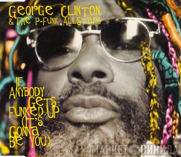 & George Clinton  P-Funk All Stars  - If Anybody Gets Funked Up (It's Gonna Be You)