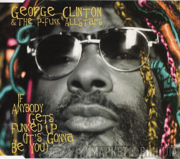 & George Clinton  P-Funk All Stars  - If Anybody Gets Funked Up (It's Gonna Be You)