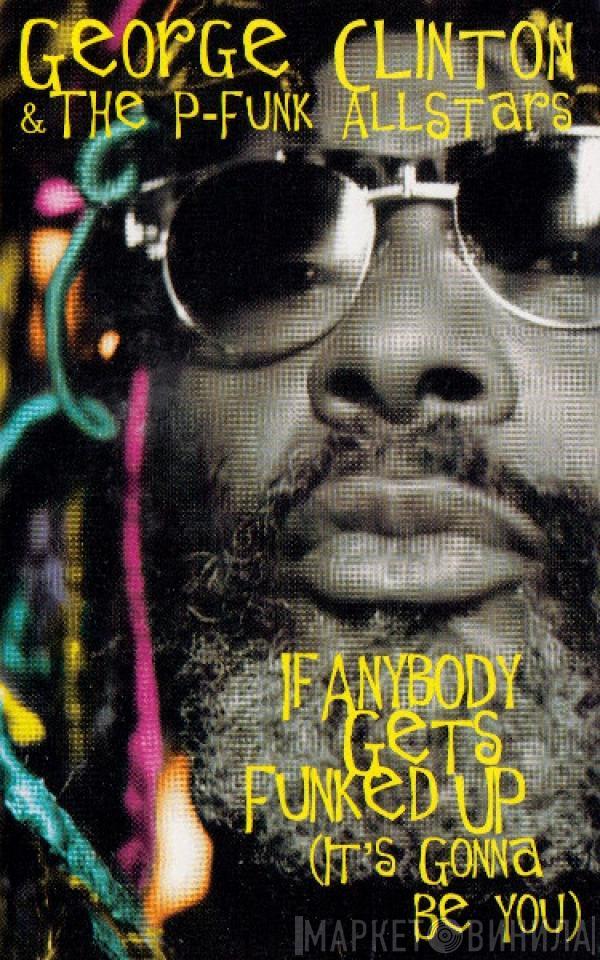 & George Clinton  P-Funk All Stars  - If Anybody Gets Funked Up (It's Gonna Be You)