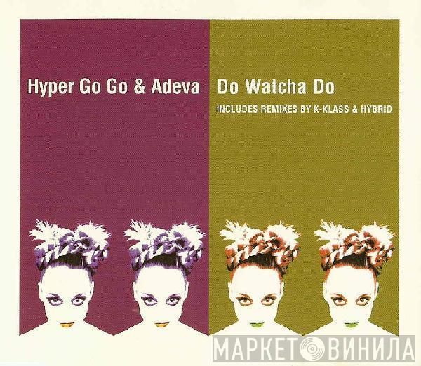 & Hyper Go Go  Adeva  - Do Watcha Do