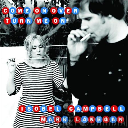 & Isobel Campbell  Mark Lanegan  - Come On Over (Turn Me On)