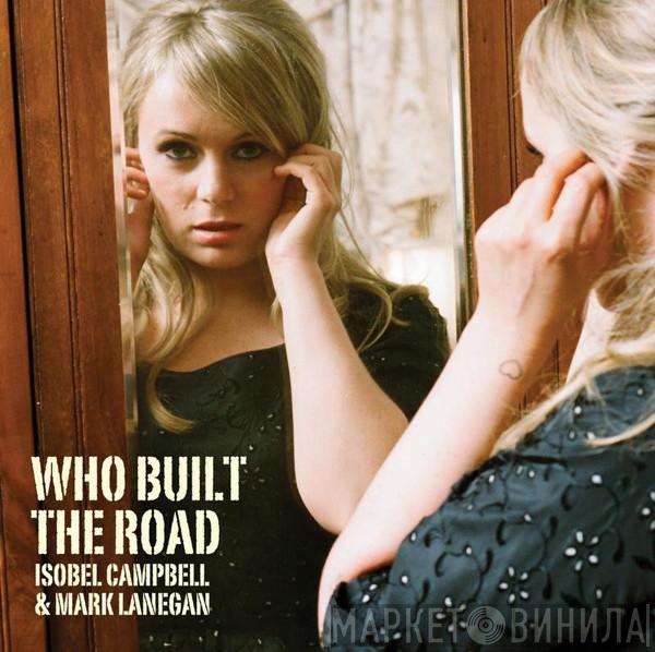 & Isobel Campbell  Mark Lanegan  - Who Built The Road