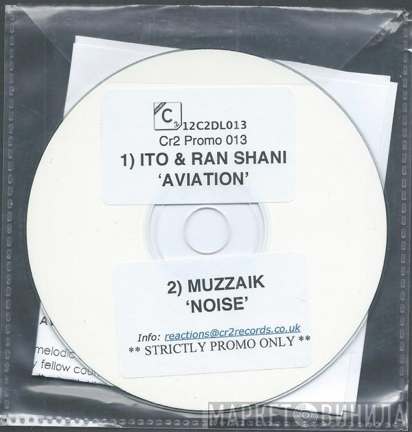 & Ito  / Ran Shani  Muzzaik  - Aviation / Noise (Cr2 Promo 013)