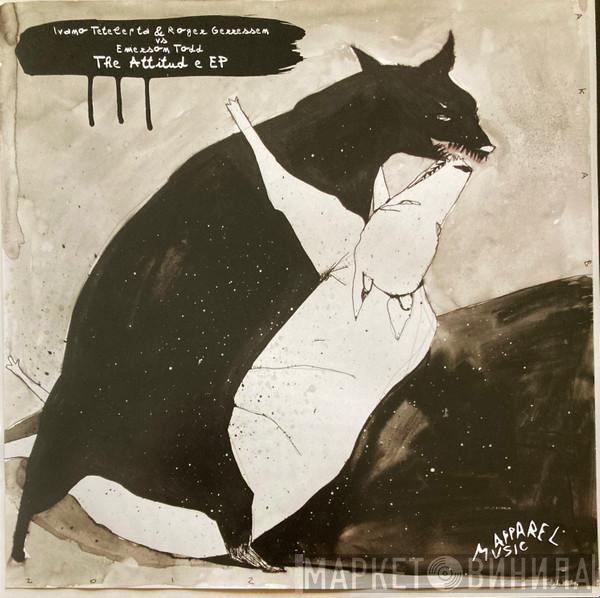 & Ivano Tetelepta Vs. Roger Gerressen  Emerson Todd  - The Attitude EP