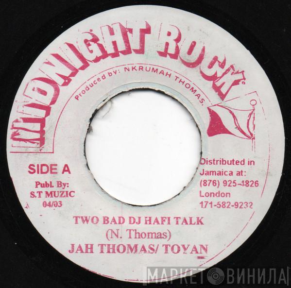 & Jah Thomas / Toyan  Midnight Rock Crew  - Two Bad DJ Hafi Talk