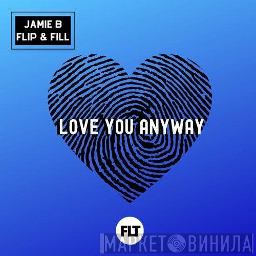 & Jamie B   Flip & Fill  - Love You Anyway