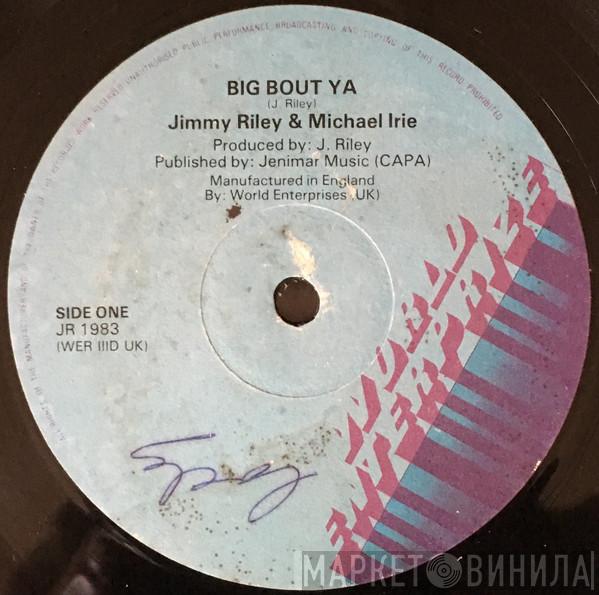 & Jimmy Riley / Michael Irie  Jimmy Riley  - Big Bout Ya / How Long