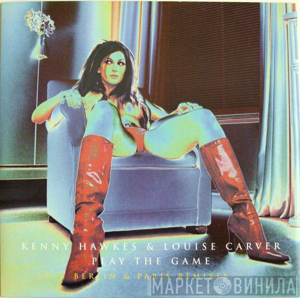 & Kenny Hawkes  Louise Carver  - Play The Game (Berlin & Paris Remixes)