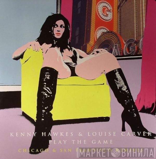 & Kenny Hawkes  Louise Carver  - Play The Game (Chicago & San Francisco Remixes)