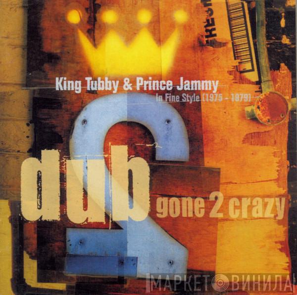 & King Tubby  Prince Jammy  - Dub Gone 2 Crazy: In Fine Style 1975-1979
