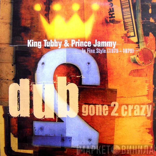 & King Tubby  Prince Jammy  - Dub Gone 2 Crazy: In Fine Style 1975-1979