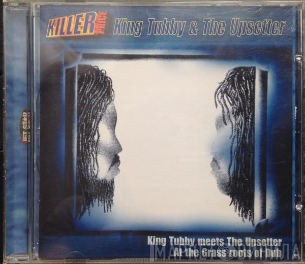 & King Tubby  The Upsetter  - King Tubby Meets The Upsetter At The Grass Roots Of Dub