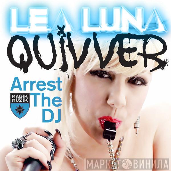 & Lea Luna  Quivver  - Arrest The DJ