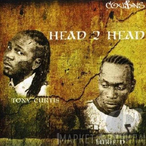 & Lukie D  Tony Curtis  - Head 2 Head