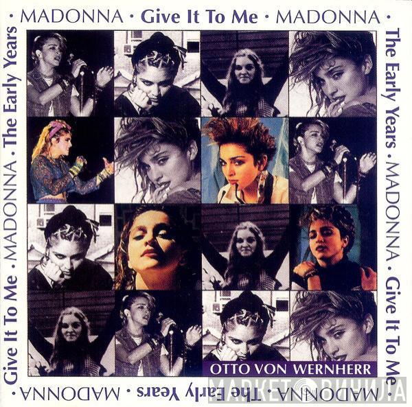 & Madonna  Otto Von Wernherr  - The Early Years - Give It To Me