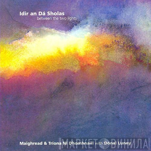 & Maighréad Ní Dhomhnaill With Tríona Ní Dhomhnaill  Donal Lunny  - Idir An Dá Sholas - Between The Two Lights