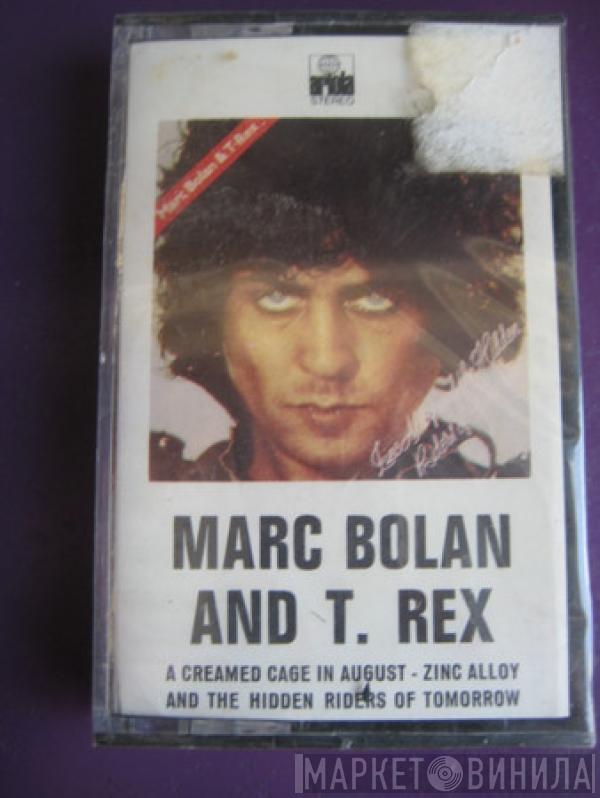 & Marc Bolan  T. Rex  - Zinc Alloy And The Hidden Riders Of Tomorrow - A Creamed Cage In August