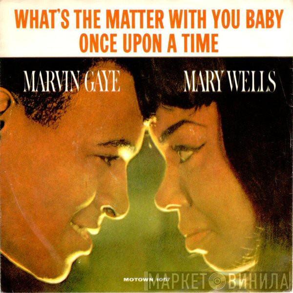 & Marvin Gaye  Mary Wells  - What's The Matter With You Baby / Once Upon A Time
