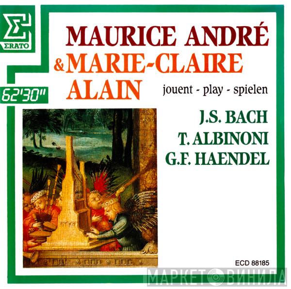& Maurice André  Marie-Claire Alain  - Jouent - Play - Spielen : J.S. Bach, T. Albinoni, G.F. Haendel