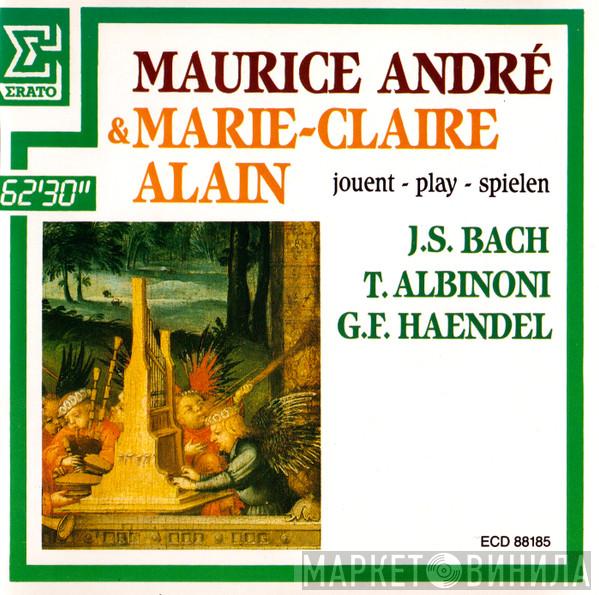 & Maurice André  Marie-Claire Alain  - Jouent - Play - Spielen : J.S. Bach, T. Albinoni, G.F. Haendel