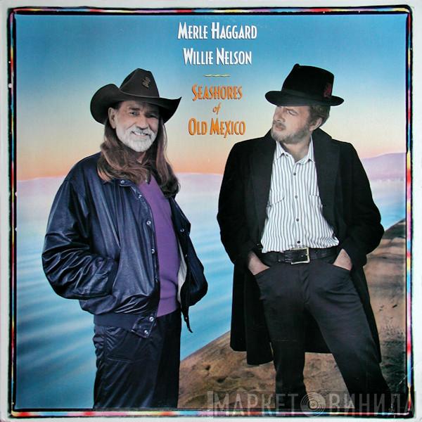 & Merle Haggard  Willie Nelson  - Seashores Of Old Mexico