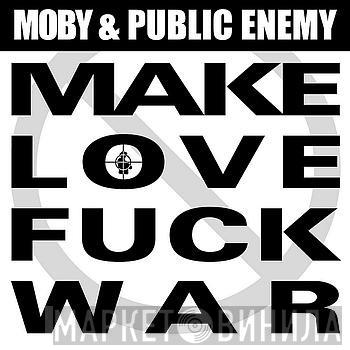 & Moby  Public Enemy  - Make Love, Fuck War