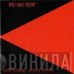 & Neil Young  Crazy Horse  - Reactor