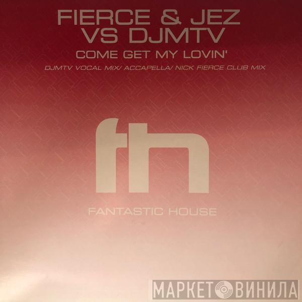 & Nick Fierce vs. Jez  Djmtv  - Come Get My Lovin'