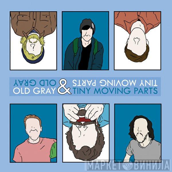 & Old Gray  Tiny Moving Parts  - Old Gray & Tiny Moving Parts
