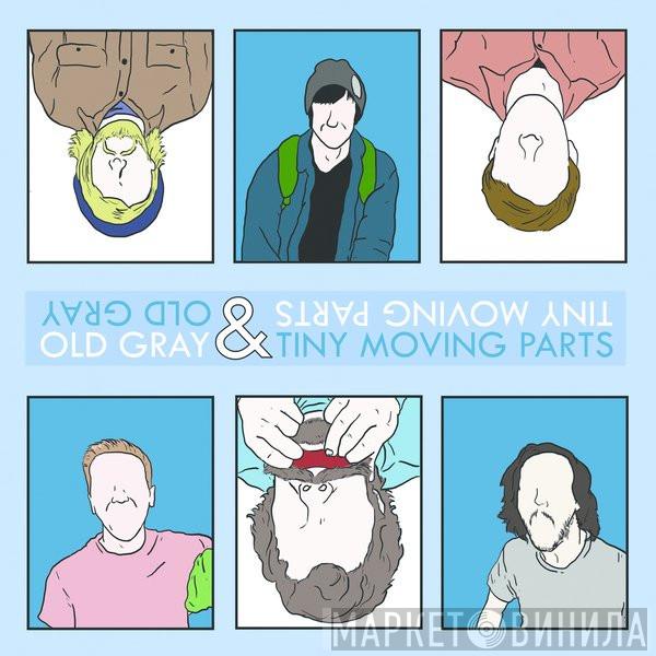 & Old Gray  Tiny Moving Parts  - Old Gray & Tiny Moving Parts