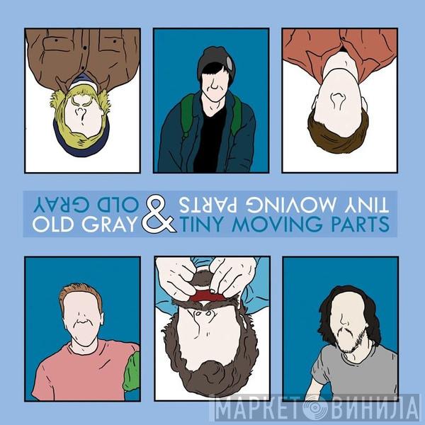 & Old Gray  Tiny Moving Parts  - Old Gray & Tiny Moving Parts