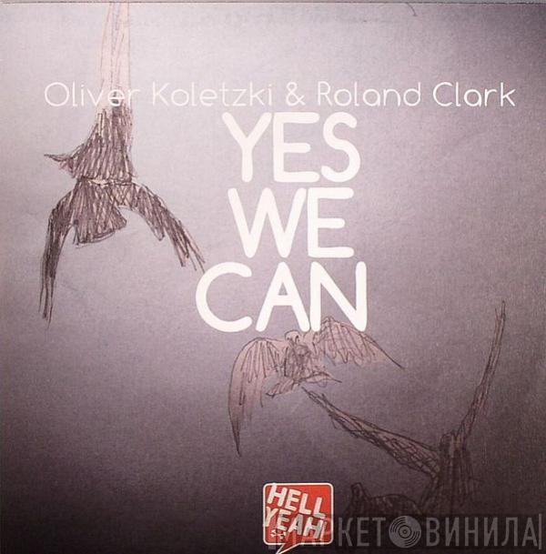 & Oliver Koletzki  Roland Clark  - Yes We Can
