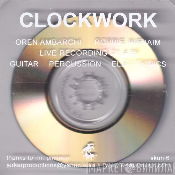 & Oren Ambarchi  Robbie Avenaim  - Clockwork