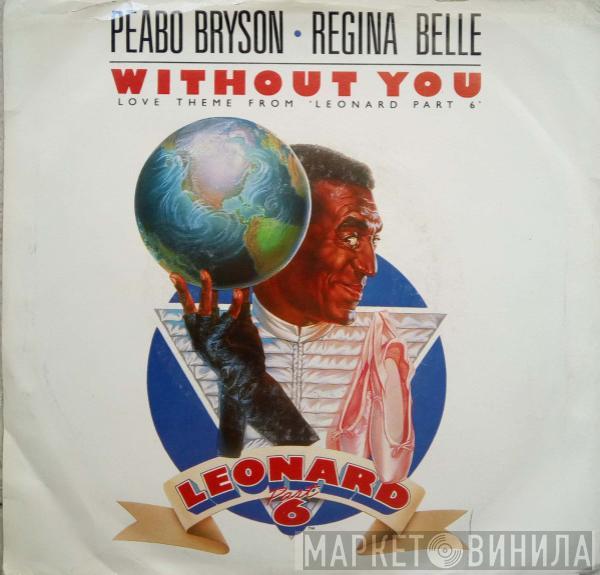 & Peabo Bryson  Regina Belle  - Without You (Love Theme From 'Leonard Part 6') / The Higher You Climb