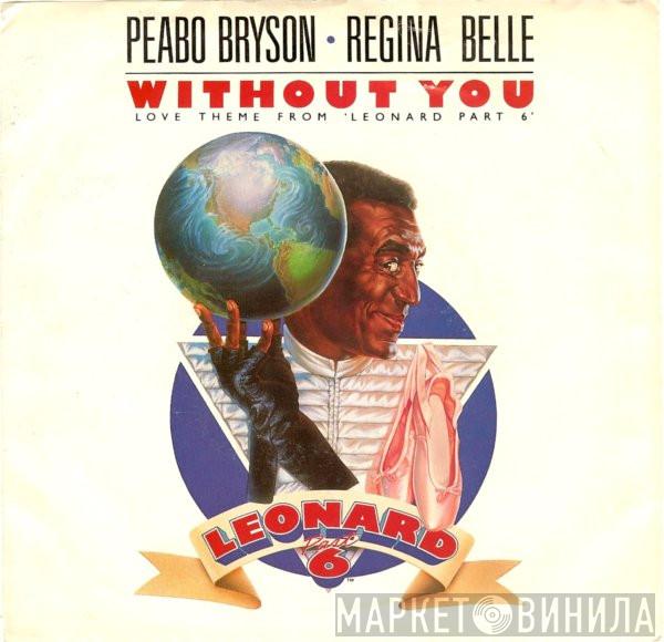 & Peabo Bryson  Regina Belle  - Without You (Love Theme From 'Leonard Part 6') / The Higher You Climb