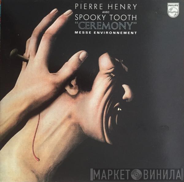 & Pierre Henry  Spooky Tooth  - Ceremony (Messe Environnement)