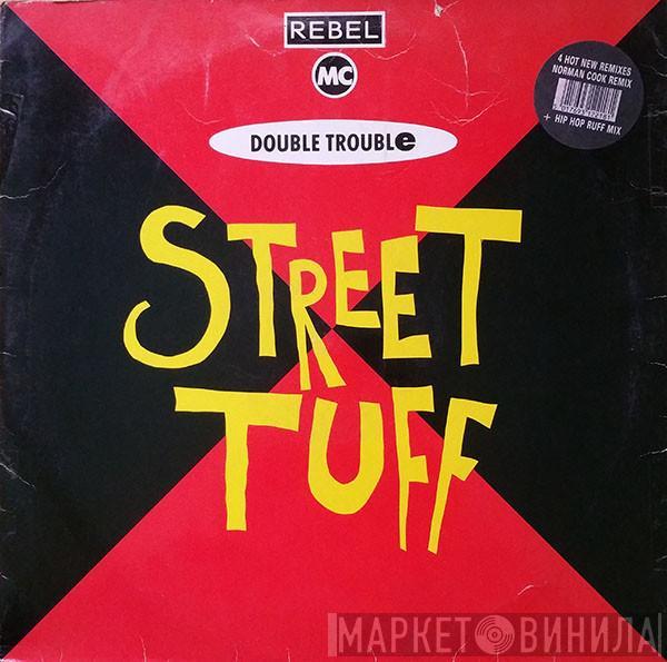& Rebel MC  Double Trouble  - Street Tuff Remixes