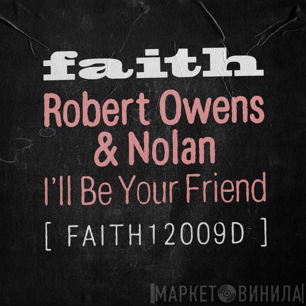 & Robert Owens  Nolan   - I'll Be Your Friend