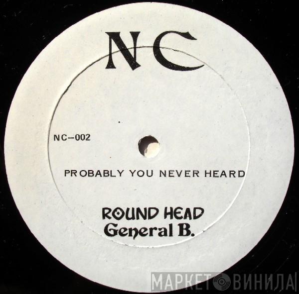 & Round Head  General B  - Probably You Never Heard