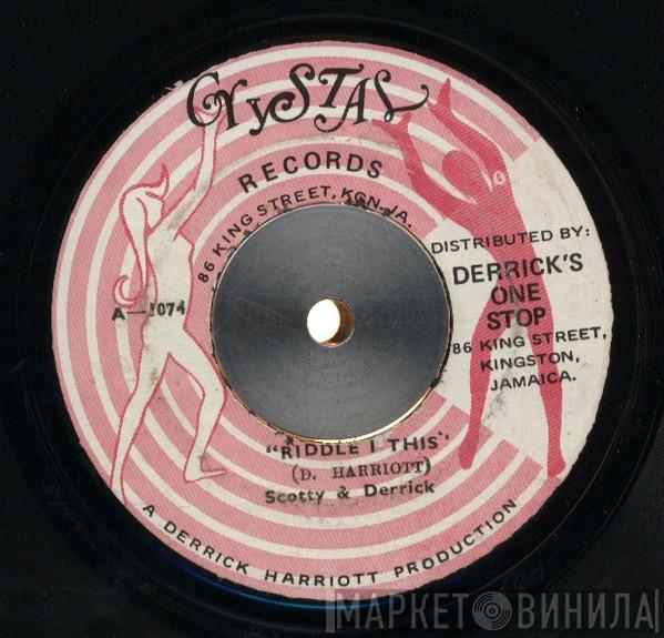 & Scotty  / Derrick Harriott & Scotty   The Crystalites  - Riddle I This / Musical Chariot