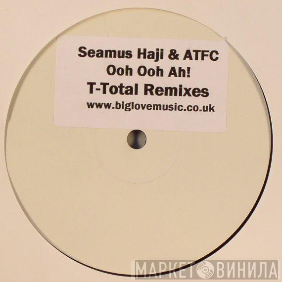 & Seamus Haji  ATFC  - Ooh Ooh Ah!