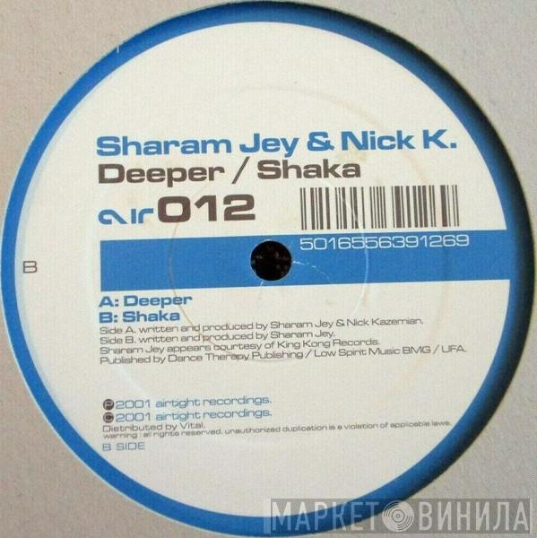 & Sharam Jey  Nick K  - Deeper / Shaka