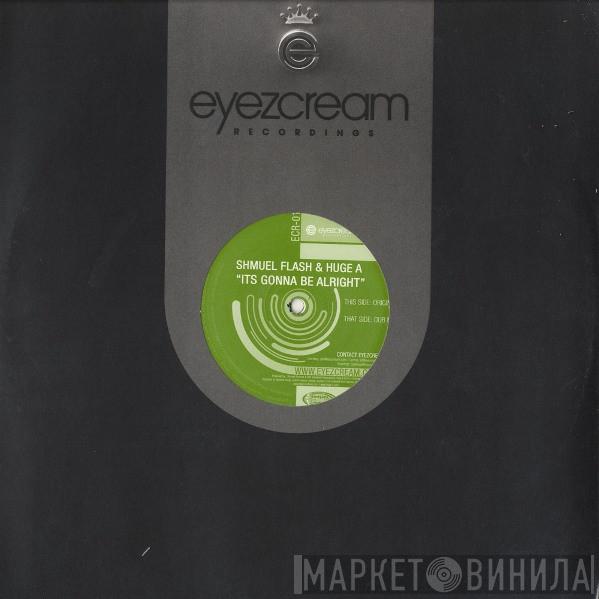 & Shmuel Flash  Huge-A  - It's Gonna Be Alright