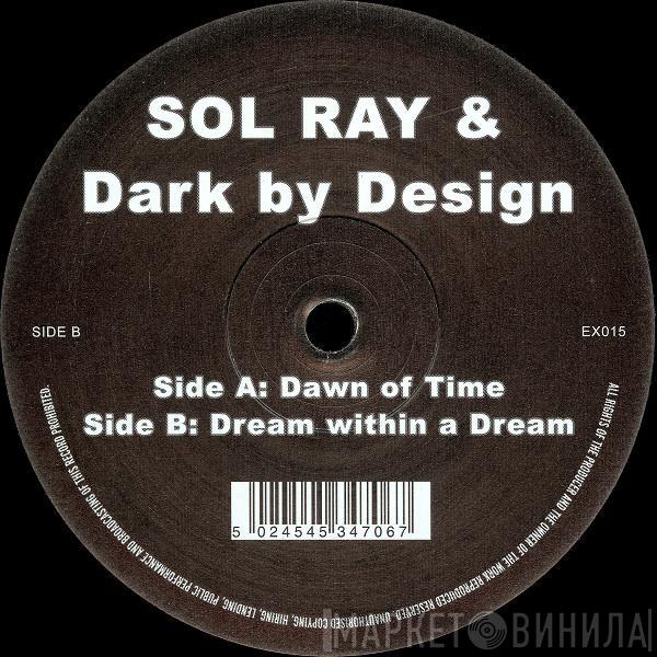 & Sol Ray  Dark By Design  - Dawn Of Time / Dream Within A Dream