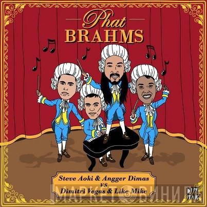 & Steve Aoki Vs Angger Dimas  Dimitri Vegas & Like Mike  - Phat Brahms
